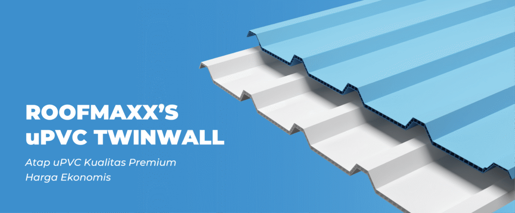 Atap Modern Masa Kini: Kenapa Harus Pilih uPVC Roofmaxx’s?