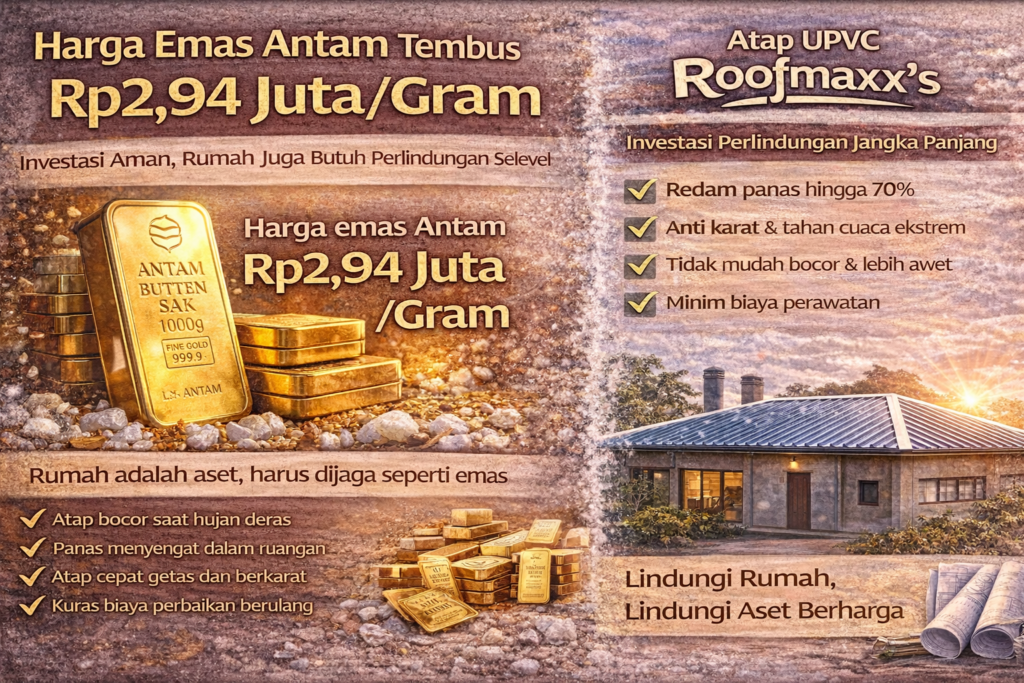 Harga Emas Antam Tembus Rp2,94 Juta/Gram – Investasi Aman, Rumah Juga Butuh Perlindungan Selevel