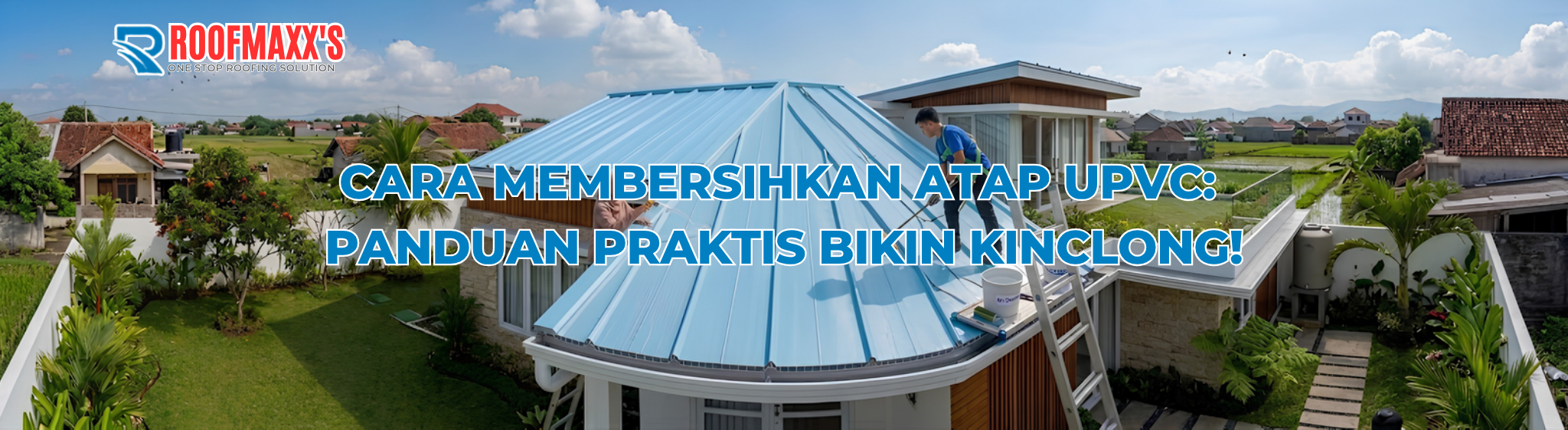 Cara Membersihkan Atap uPVC - Roofmaxx.